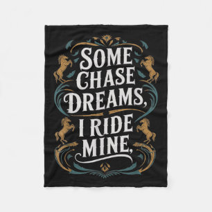 Some Chase Dreams I Ride Mine Horse Riding Quote Fleece Blanket