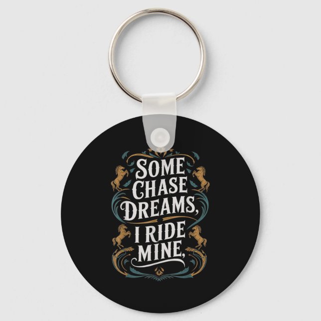 Some Chase Dreams I Ride Mine Horse Riding Quote  Key Ring (Front)
