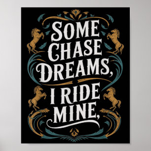 Some Chase Dreams I Ride Mine Horse Riding Quote  Poster