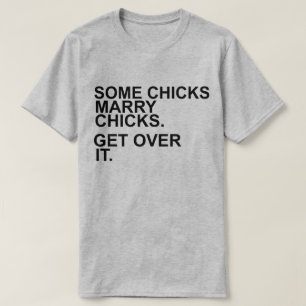 Some Chicks Marry Chicks Get Over It Lesbian Pride T-Shirt
