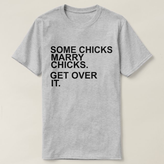 Some Chicks Marry Chicks Get Over It Lesbian Pride T-Shirt (Design Front)