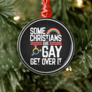  Some Christians Are Gay Get Over It Metal Ornament