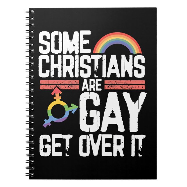  Some Christians Are Gay Get Over It Notebook (Front)