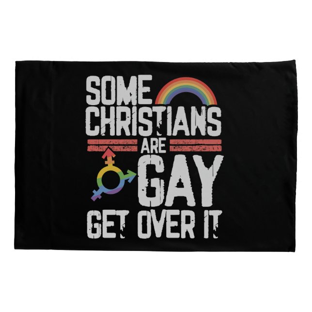  Some Christians Are Gay Get Over It Pillowcase (Back)
