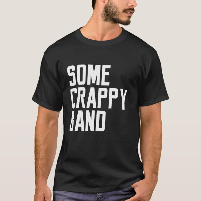Some Crappy Band Gift Men Music Concert Funny Sayi T-Shirt (Front)