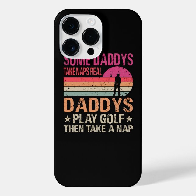 Some Daddys Take Naps Real Daddys Play Golf Then T iPhone Case (Back)