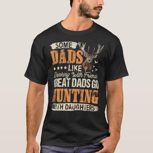 Some Dads Like Drinking Great Dads Go Hunting With T-Shirt (Front)