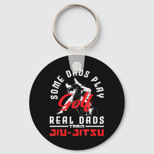 Some Dads Play Golf Real Dads Train Jiu-Jitsu Key Ring
