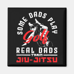 Some Dads Play Golf Real Dads Train Jiu-Jitsu Magnet