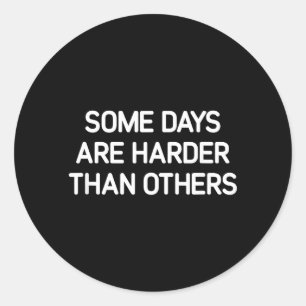 Some Days Are Harder Than Others Life Quotes Classic Round Sticker
