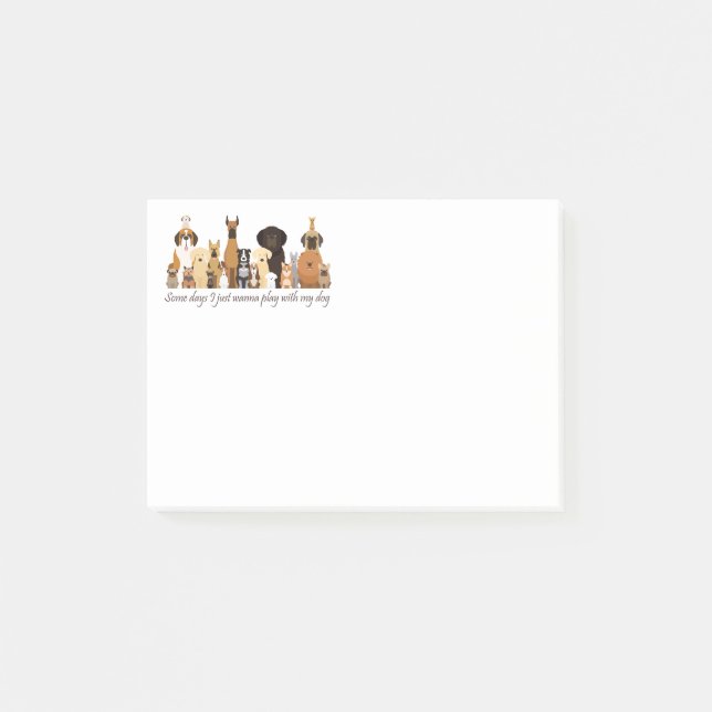 Some Days I just Wanna Play with my Dog Fun Quote Post-it Notes (Front)