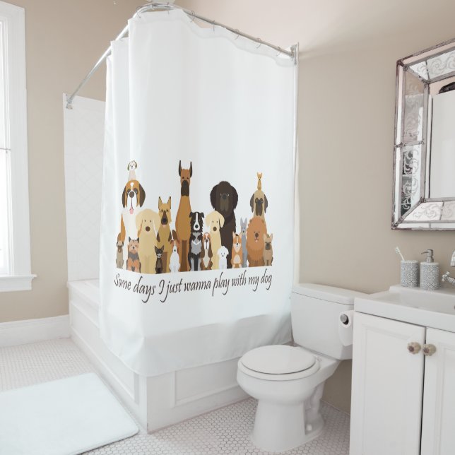 Some Days I just Wanna Play with my Dog Fun Quote Shower Curtain (In Situ)