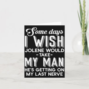 Some Days I Wish Jolene Would Take My Man He's Get Card