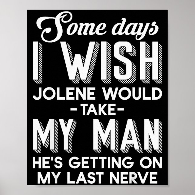 Some Days I Wish Jolene Would Take My Man He's Get Poster (Front)