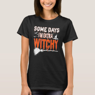 Some Days I'm Extra Witchy Halloween T-Shirt