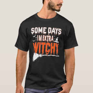 Some Days I'm Extra Witchy Halloween T-Shirt