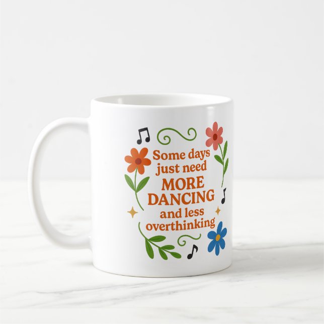 Some days just need more dancing - Mug (Left)
