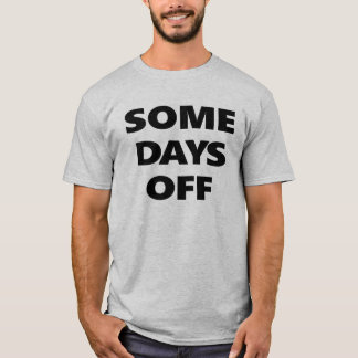 Some Days Off T-Shirt
