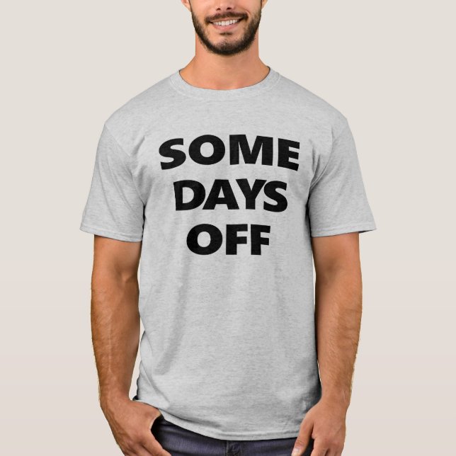 Some Days Off T-Shirt (Front)