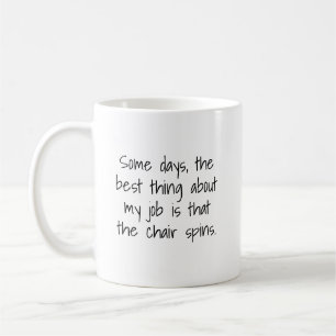 Some Days, the Best Thing About My Job mug