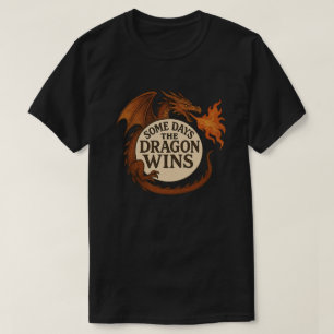Some days the Dragon Wins                          T-Shirt