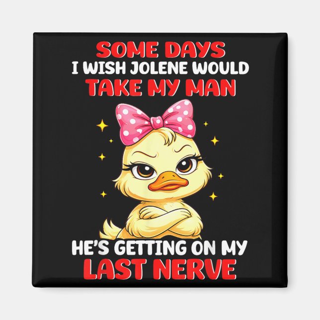 Some Days Wish Jolene Would Take Man Getting On Magnet (Front)
