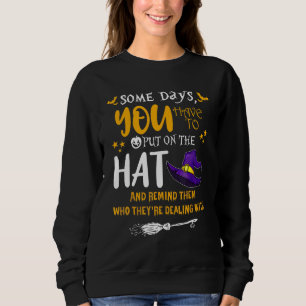 Some Days You Have To Put On The Hat Witch Hallowe Sweatshirt