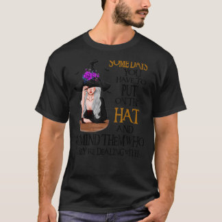Some Days You Have To Put On Witch Hat T-Shirt