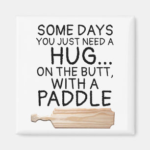 SOME DAYS YOU NEED A HUG ON BUTT WITH A PADDLE MAGNET