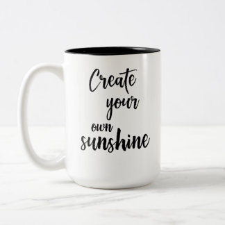 Some Days You Need To Create Your Own Sunshine Mug