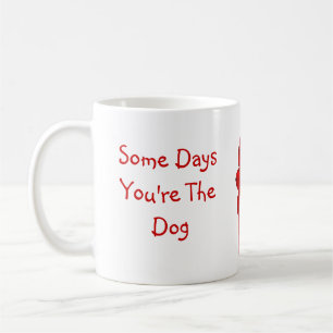 Some Days You're The Dog, Some Days The Hydrant Coffee Mug