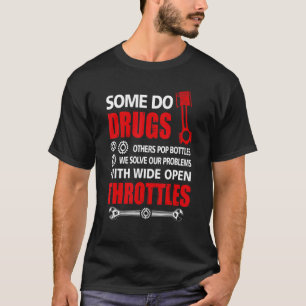 Some Do Drugs Wide Open Throttle Car Or Truck Raci T-Shirt
