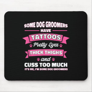 Some Dog Groomers Have Tattoos Dog Grooming _1 Mouse Pad