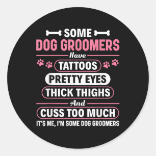 Some Dog Groomers Have Tattoos Dog Grooming  Classic Round Sticker
