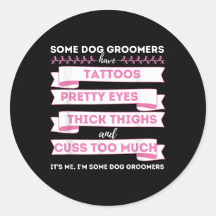 Some Dog Groomers Have Tattoos - Dog Grooming Salo Classic Round Sticker