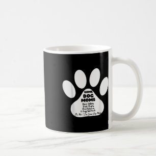 Some Dog Moms Have Tattoos Thick Thighs Thin Patie Coffee Mug