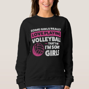 some girl really love playing volleyball volleybal sweatshirt