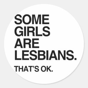 SOME GIRLS ARE LESBIANS -.png Classic Round Sticker