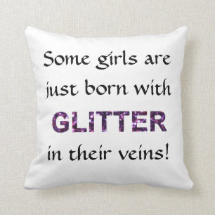 Some Girls Born With Glitter in Their Veins Cushion