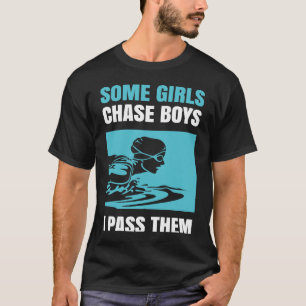 Some Girls Chase Boys I Pass Them Competitive Swim T-Shirt