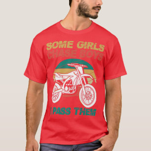 Some Girls Chase Boys I Pass Them Motorcycle Dirt T-Shirt