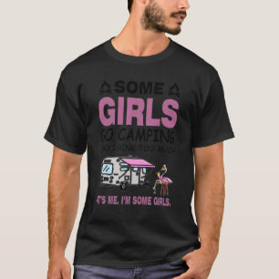Some Girls Go Camping And Drink Too Much Camper O T-Shirt