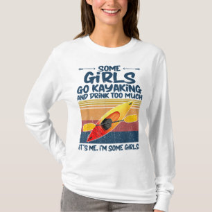 Some Girls Go Kayaking And Drink Too Much Retro ka T-Shirt
