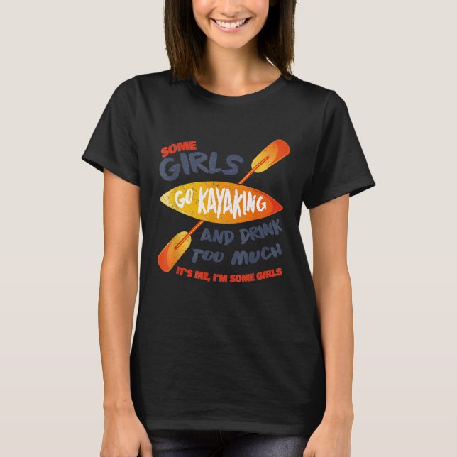 Some Girls Go Kayaking  Drink Too Much Retro Vinta T-Shirt (Front)