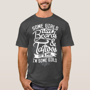 Some Girls Love Beards amp Tattoos Bearded Men 2 T-Shirt