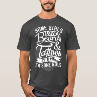 Some Girls Love Beards amp Tattoos Bearded Men 2 T-Shirt