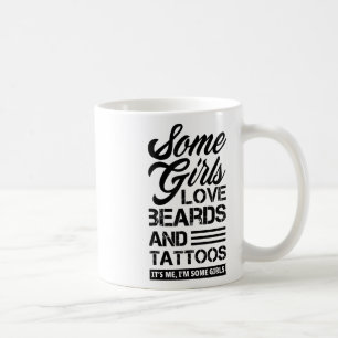 Some Girls Love Beards & Tattoos Its Me Funny Coffee Mug
