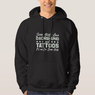 Some Girls Love Dachshund And Tattoos It S Me I M  Hoodie