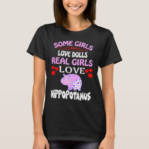 Some Girls Love Dolls Girls Love Hippopotamus Funn T-Shirt