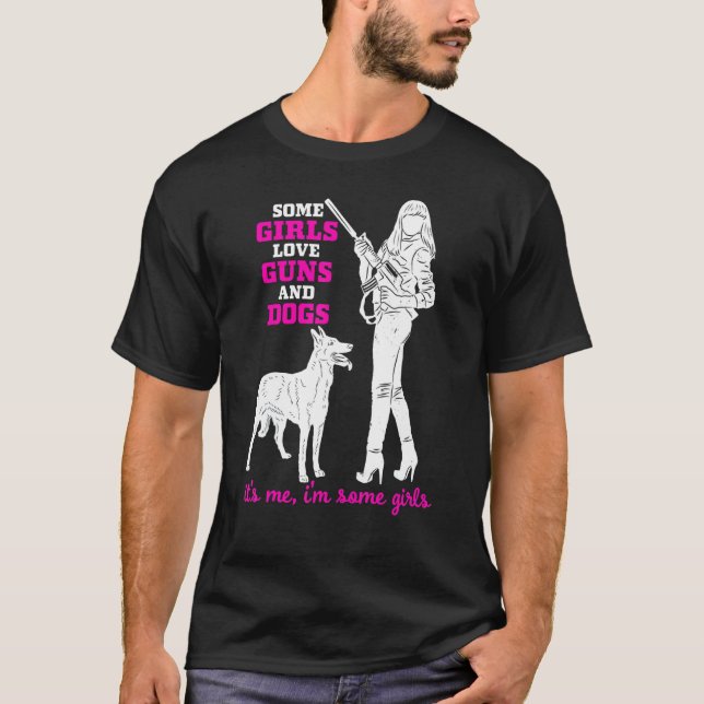 Some Girls Love Guns and Dogs - Female Pro Gun Say T-Shirt (Front)